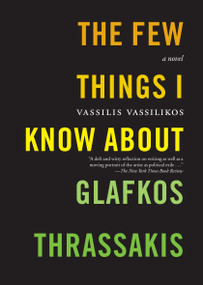 The Few Things I Know About Glafkos Thrassakis (A Novel) - 9781583226544 by Vassilis Vassilikos, Karen Emmerich, 9781583226544