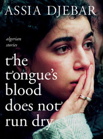 The Tongue's Blood Does Not Run Dry (Algerian Stories) - 9781583227480 by Assia Djebar, Tegan Raleigh, 9781583227480