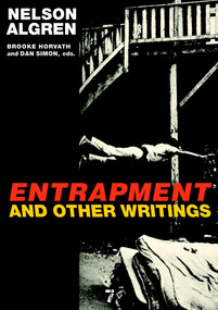 Entrapment and Other Writings by Nelson Algren, Brooke Horvath, Dan Simon, 9781583228685