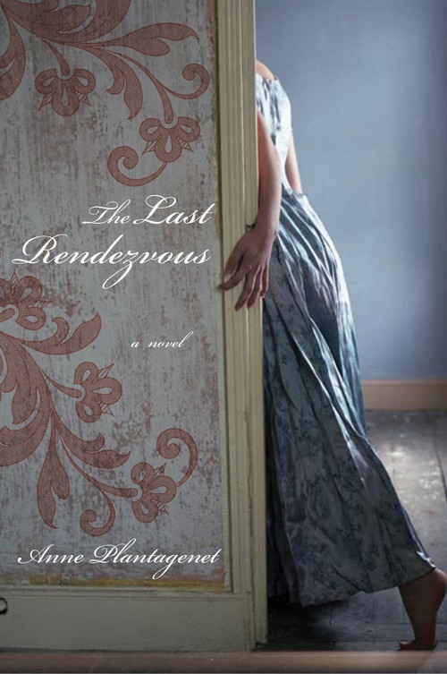 The Last Rendezvous (A Novel) by Anne Plantagenet, Willard Wood, 9781590512784