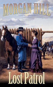 Lost Patrol (Legends of the West Trilogy) by Morgan Hill, 9781590520505