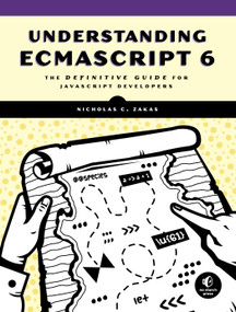 Understanding ECMAScript 6 (The Definitive Guide for JavaScript Developers) by Nicholas C. Zakas, 9781593277574