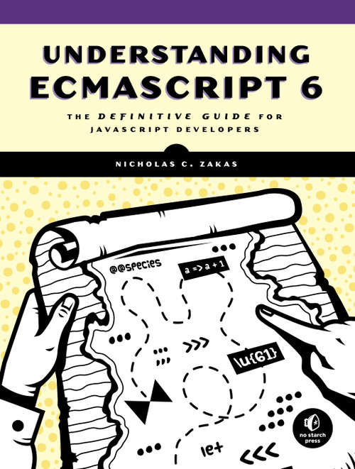Understanding ECMAScript 6 (The Definitive Guide for JavaScript Developers) by Nicholas C. Zakas, 9781593277574