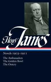 Henry James: Novels 1903-1911 (LOA #215) (The Ambassadors / The Golden Bowl / The Outcry) by Henry James, Ross Posnock, 9781598530919