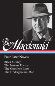 Ross Macdonald: Four Later Novels (LOA #295) (Black Money / The Instant Enemy / The Goodbye Look / The Underground Man) by Ross Macdonald, Tom Nolan, 9781598535341