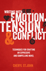 Writing With Emotion, Tension, and Conflict (Techniques for Crafting an Expressive and Compelling Novel) by Cheryl St.John, 9781599637587