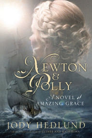 Newton and Polly (A Novel of Amazing Grace) by Jody Hedlund, 9781601427649