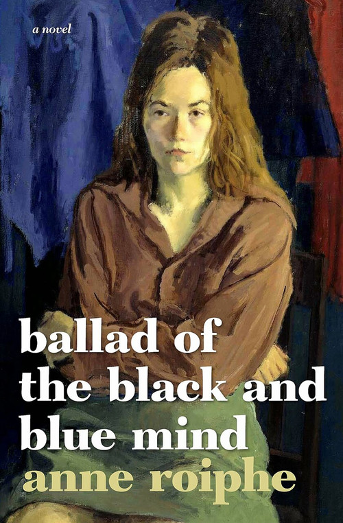 Ballad of the Black and Blue Mind (A Novel) by Anne Roiphe, 9781609806088