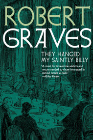They Hanged My Saintly Billy by Robert Graves, Catherine Pelonero, 9781609807641