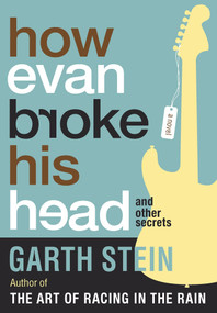 How Evan Broke His Head and Other Secrets by Garth Stein, 9781616954314