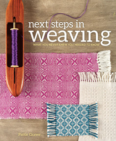 Next Steps In Weaving (What You Never Knew You Needed to Know) by Pattie Graver, 9781620336274