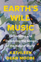 Earth's Wild Music (Celebrating and Defending the Songs of the Natural World) - 9781640095304 by Kathleen Dean Moore, 9781640095304