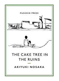 The Cake Tree in the Ruins by Akiyuki Nosaka, Ginny Tapley Takemori, 9781782274186