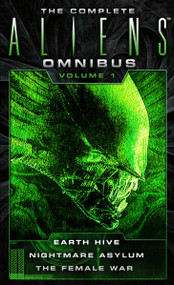 The Complete Aliens Omnibus: Volume One (Earth Hive, Nightmare Asylum, The Female War) by Steve Perry, Stephani Perry, 9781783299010