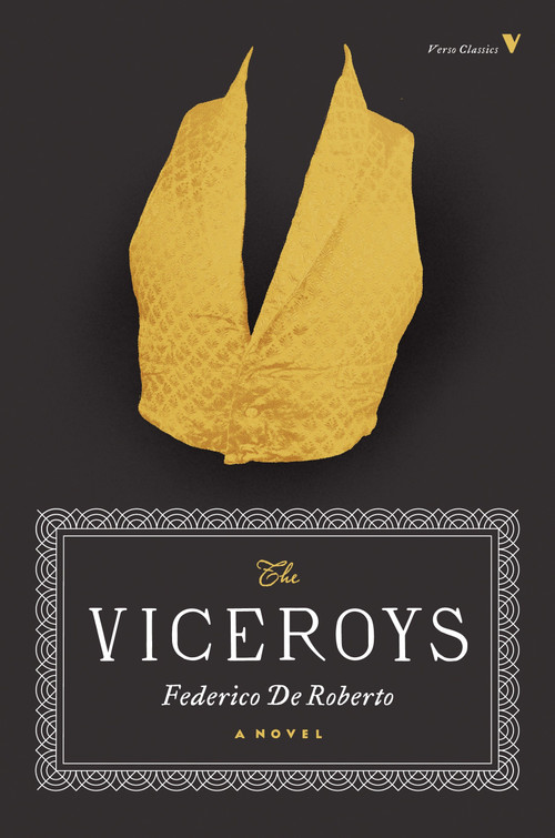 The Viceroys (A Novel) by Federico De Roberto, Franco Moretti, Archibald Colquhoun, 9781784782566
