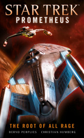 Star Trek Prometheus - The Root of All Rage by Christian Humberg, Bernd Perplies, 9781785656514