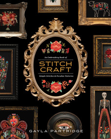 Stitchcraft (An Embroidery Book of Simple Stitches and Peculiar Patterns) by Gayla Partridge, Blue Star Press, 9781944515744