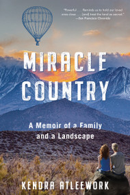 Miracle Country (A Memoir of a Family and a Landscape) by Kendra Atleework, 9781643751412