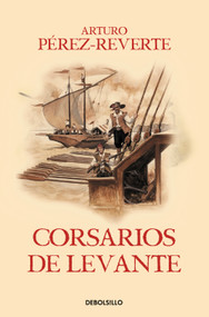 Corsarios de Levante / Pirates of the Levant (Spanish Edition) by Arturo Pérez-Reverte, 9788466329194