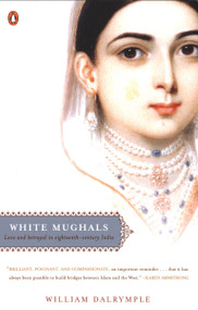 White Mughals (Love and Betrayal in Eighteenth-Century India) by William Dalrymple, 9780142004128