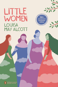 Little Women (150th-Anniversary Annotated Edition (Penguin Classics Deluxe Edition)) by Louisa May Alcott, Patti Smith, Anne Boyd Rioux, Anne Boyd Rioux, Anne Boyd Rioux, 9780143106654