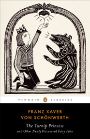 The Turnip Princess and Other Newly Discovered Fairy Tales by Franz Xaver von Schonwerth, Erika Eichenseer, Maria Tatar, Engelbert Suss, 9780143107422