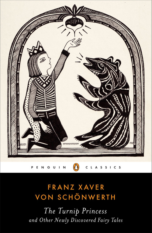 The Turnip Princess and Other Newly Discovered Fairy Tales by Franz Xaver von Schonwerth, Erika Eichenseer, Maria Tatar, Engelbert Suss, 9780143107422