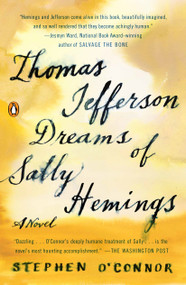 Thomas Jefferson Dreams of Sally Hemings (A Novel) by Stephen O'Connor, 9780143128892