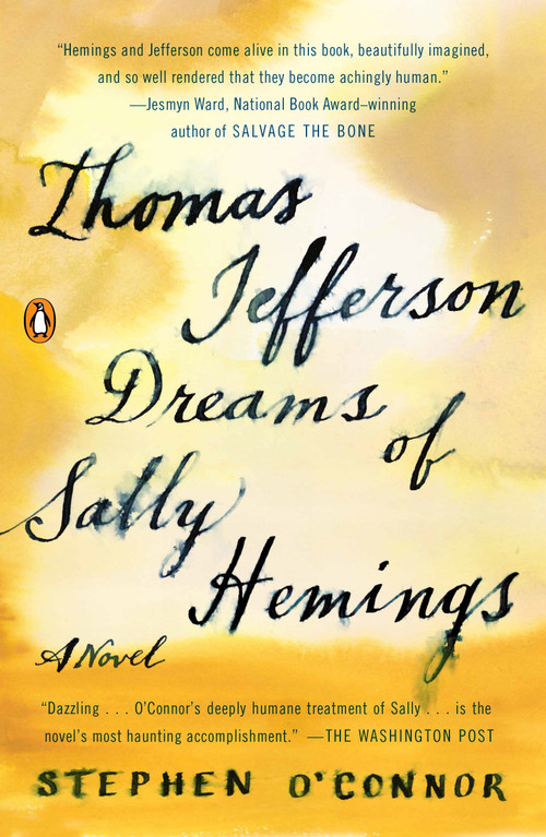Thomas Jefferson Dreams of Sally Hemings (A Novel) by Stephen O'Connor, 9780143128892