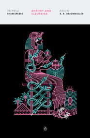 Antony and Cleopatra - 9780143131724 by William Shakespeare, A. R. Braunmuller, A. R. Braunmuller, Stephen Orgel, A. R. Braunmuller, 9780143131724