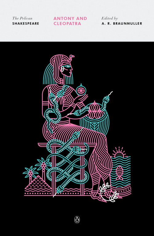 Antony and Cleopatra - 9780143131724 by William Shakespeare, A. R. Braunmuller, A. R. Braunmuller, Stephen Orgel, A. R. Braunmuller, 9780143131724