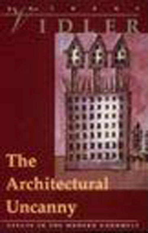 The Architectural Uncanny (Essays in the Modern Unhomely) by Anthony Vidler, 9780262720182