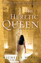 The Heretic Queen (A Novel) by Michelle Moran, 9780307381767