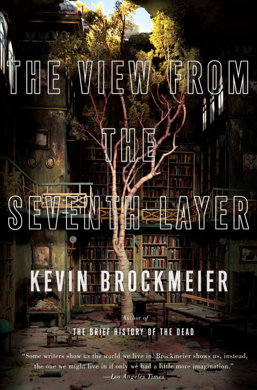 The View From the Seventh Layer by Kevin Brockmeier, 9780307387769