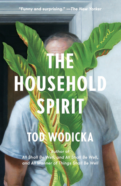 The Household Spirit (A Novel) - 9780307388643 by Tod Wodicka, 9780307388643