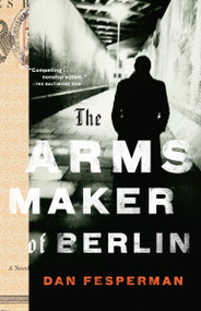 The Arms Maker of Berlin by Dan Fesperman, 9780307388728