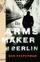 The Arms Maker of Berlin by Dan Fesperman, 9780307388728