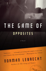 The Game of Opposites by Norman Lebrecht, 9780307389176