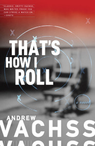 That's How I Roll (A Novel) by Andrew Vachss, 9780307948670
