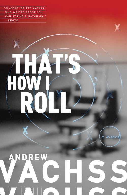That's How I Roll (A Novel) by Andrew Vachss, 9780307948670