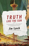 Truth Like the Sun by Jim Lynch, 9780307949349
