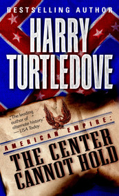 The Center Cannot Hold (American Empire, Book Two) by Harry Turtledove, 9780345444226