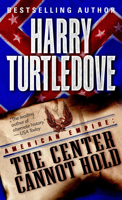 The Center Cannot Hold (American Empire, Book Two) by Harry Turtledove, 9780345444226
