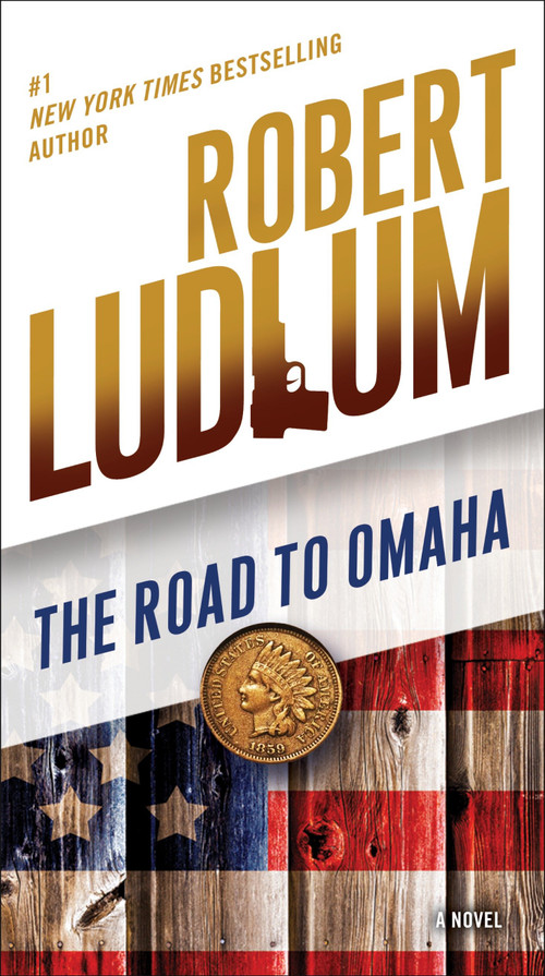 The Road to Omaha (A Novel) by Robert Ludlum, 9780345539199