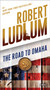 The Road to Omaha (A Novel) by Robert Ludlum, 9780345539199