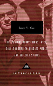 The Postman Always Rings Twice, Double Indemnity, Mildred Pierce, and Selected Stories (Introduction by Robert Polito) by James M. Cain, Robert Polito, 9780375414381