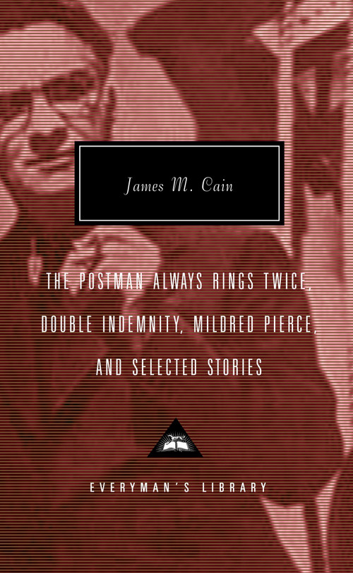 The Postman Always Rings Twice, Double Indemnity, Mildred Pierce, and Selected Stories (Introduction by Robert Polito) by James M. Cain, Robert Polito, 9780375414381