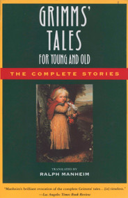 Grimms' Tales for Young and Old (The Complete Stories) by Brothers Grimm, Jacob Grimm, Wilhelm Grimm, Ralph Manheim, 9780385189507