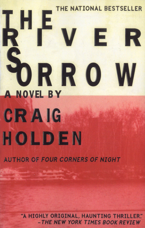 The River Sorrow (A Novel) by Craig Holden, 9780385333566