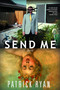 Send Me (A Novel) by Patrick Ryan, 9780385338752